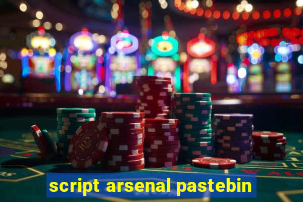 script arsenal pastebin